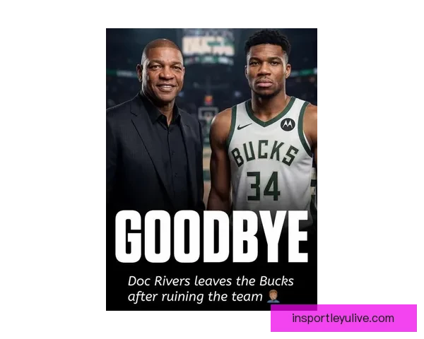 里弗斯回应工会质疑称字母哥尚未康复只在意其健康不会冒险复出